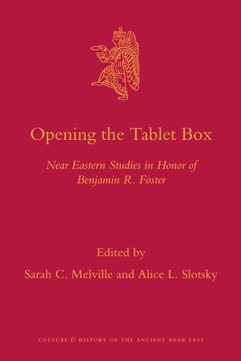 Opening the Tablet Box: Near Eastern Studies in Honor of Benjamin R. Foster 1