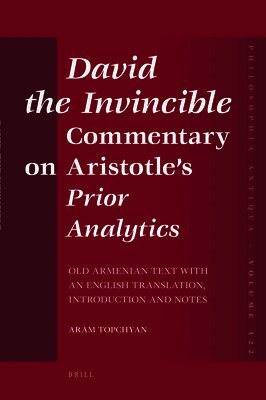Aram Topchyan - David the Invincible, Commentary on Aristotle's Prior Analytics, Inbunden