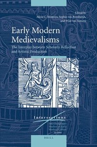 bokomslag Early Modern Medievalisms: The Interplay Between Scholarly Reflection and Artistic Production