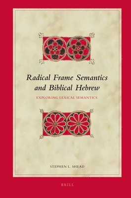Stephen Shead - Radical Frame Semantics and Biblical Hebrew, Inbunden