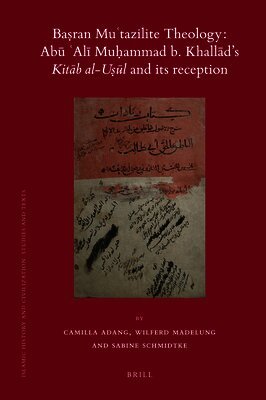 Camilla Adang, Wilferd Madelung, Sabine Schmidtke - Baṣran Muʿtazilite Theology: Abū ʿAlī Muḥammad b. Khallād’s Kitāb al-uṣūl and its reception, Inbunden