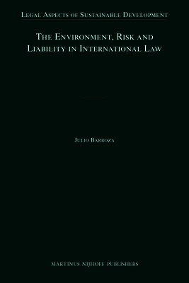 Julio Barboza - Environment, Risk and Liability in International Law, Inbunden