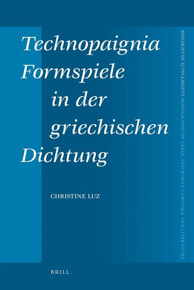 Christine Luz - Technopaignia, Formspiele in der griechischen Dichtung, Inbunden