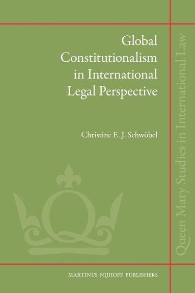 Christine EJ Schwöbel - Global Constitutionalism in International Legal Perspective, Inbunden