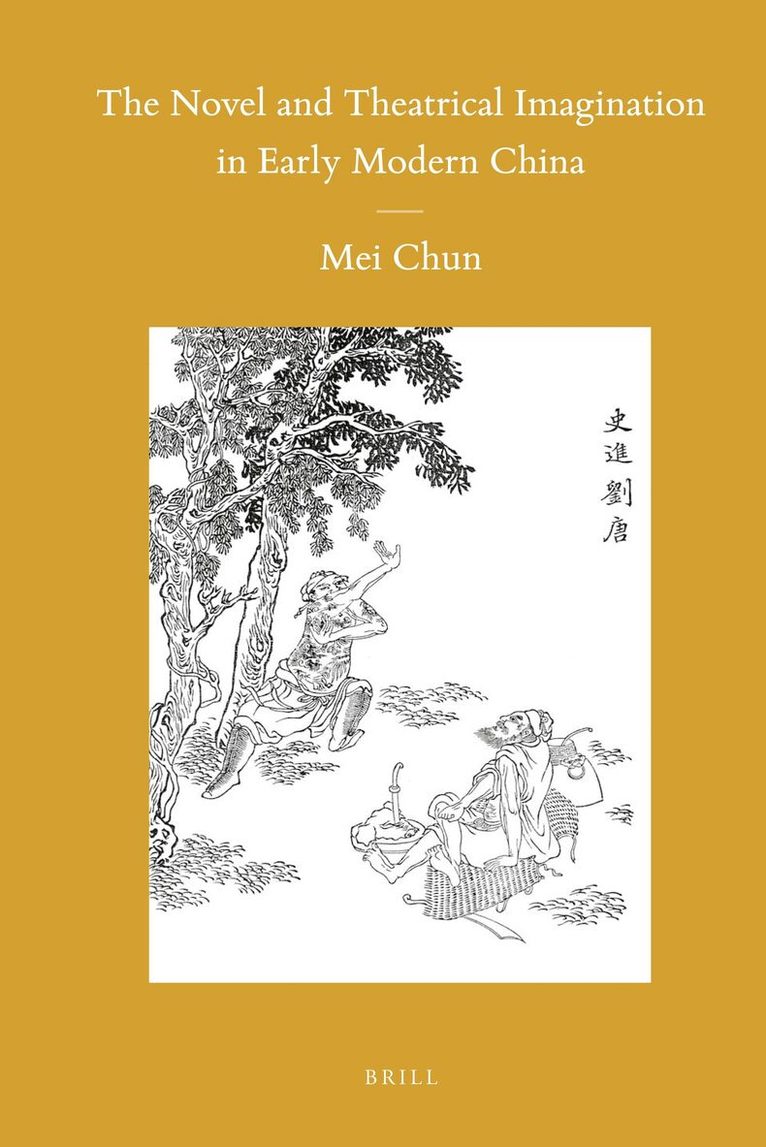 Chun Mei - Novel and Theatrical Imagination in Early Modern China, Inbunden