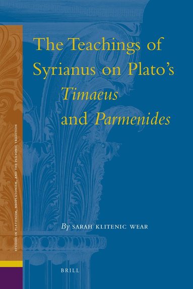 Sarah Klitenic Wear - Teachings of Syrianus on Plato's Timaeus and Parmenides, Inbunden