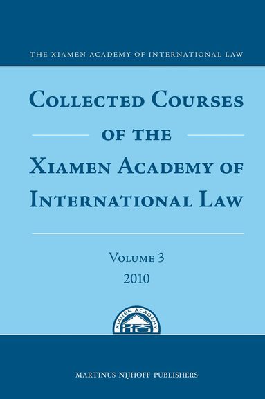 The Xiamen Academy of International Law - Collected Courses of the Xiamen Academy of International Law, Volume 3 (2010), Inbunden