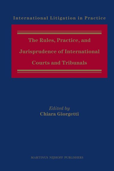 Chiara Giorgetti - Rules, Practice, and Jurisprudence of International Courts and Tribunals, Inbunden