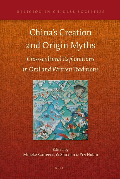 Mineke Schipper, Shuxian Ye, Hubin Yin - China’s Creation and Origin Myths, Inbunden