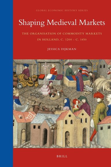Jessica Dijkman - Shaping Medieval Markets, Inbunden