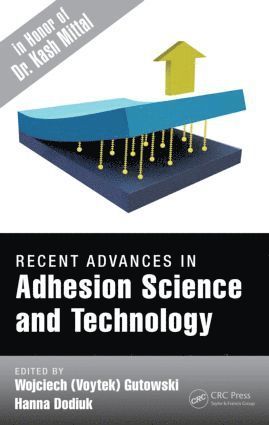 Wojciech (Voytek) Gutowski, Hanna Dodiuk, Australia) Gutowski, Wojciech (Voytek) (CSIRO, Melbourne-HIGHETT, Gutowski - Recent Advances in Adhesion Science and Technology in Honor of Dr. Kash Mittal, Inbunden