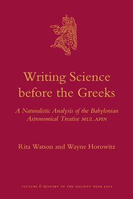 bokomslag Writing Science Before the Greeks: A Naturalistic Analysis of the Babylonian Astronomical Treatise Mul.Apin