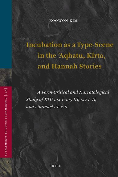 Koowon Kim - Incubation as a Type-Scene in the Aqhatu, Kirta, and Hannah Stories, Inbunden