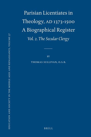 Thomas Sullivan, O.S.B. - Parisian Licentiates in Theology, A.D. 1373-1500. A Biographical Register, Inbunden