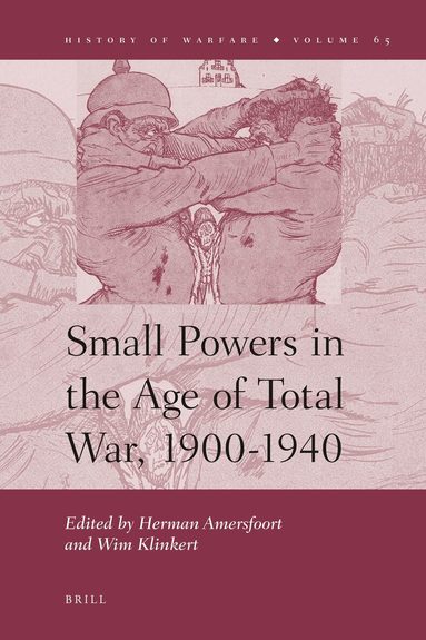 Herman Amersfoort, Wim Klinkert - Small Powers in the Age of Total War, 1900-1940, Inbunden