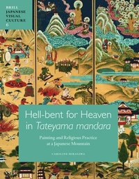 bokomslag Hell-Bent for Heaven in Tateyama Mandara: Painting and Religious Practice at a Japanese Mountain