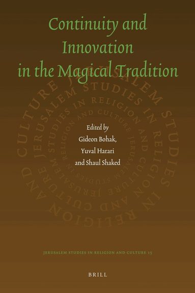 Gideon Bohak, Yuval Harari, Shaul Shaked - Continuity and Innovation in the Magical Tradition, Inbunden