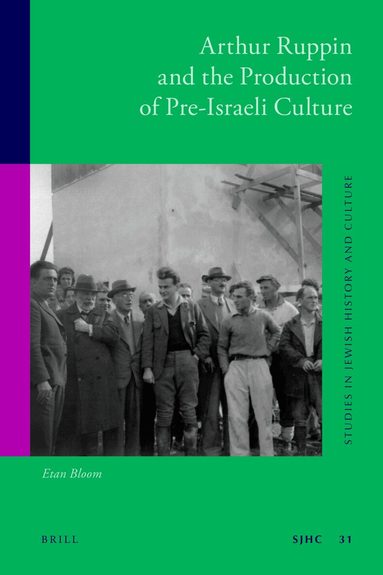 Etan Bloom - Arthur Ruppin and the Production of Pre-Israeli Culture, Inbunden