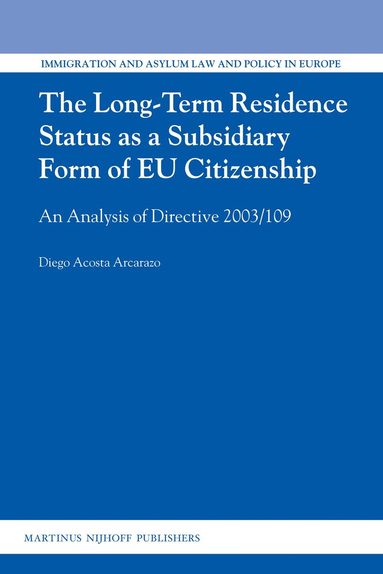 Diego Acosta Arcarazo - Long-Term Residence Status as a Subsidiary Form of EU Citizenship, Inbunden