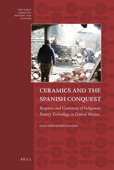 Gilda Hernández Sánchez - Ceramics and the Spanish Conquest, Inbunden