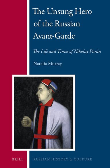 Natalia Murray - Unsung Hero of the Russian Avant-Garde: The Life and Times of Nikolay Punin, Inbunden
