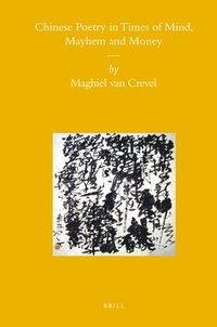 bokomslag Chinese Poetry in Times of Mind, Mayhem and Money