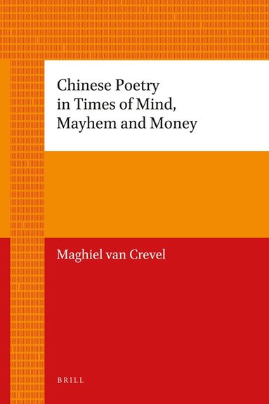 Maghiel van Crevel - Chinese Poetry in Times of Mind, Mayhem and Money, Häftad