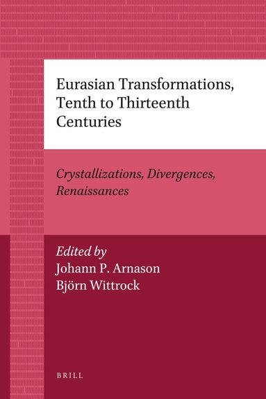 Johann P. Arnason, Björn Wittrock - Eurasian Transformations, Tenth to Thirteenth Centuries, Häftad
