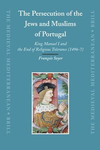 bokomslag The Persecution of the Jews and Muslims of Portugal
