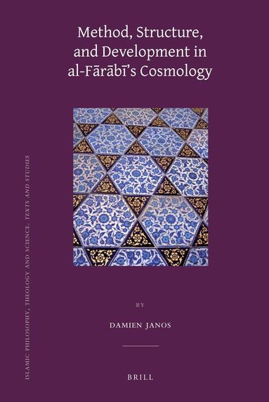 Damien Janos - Method, Structure, and Development in al-Fārābī’s Cosmology, Inbunden