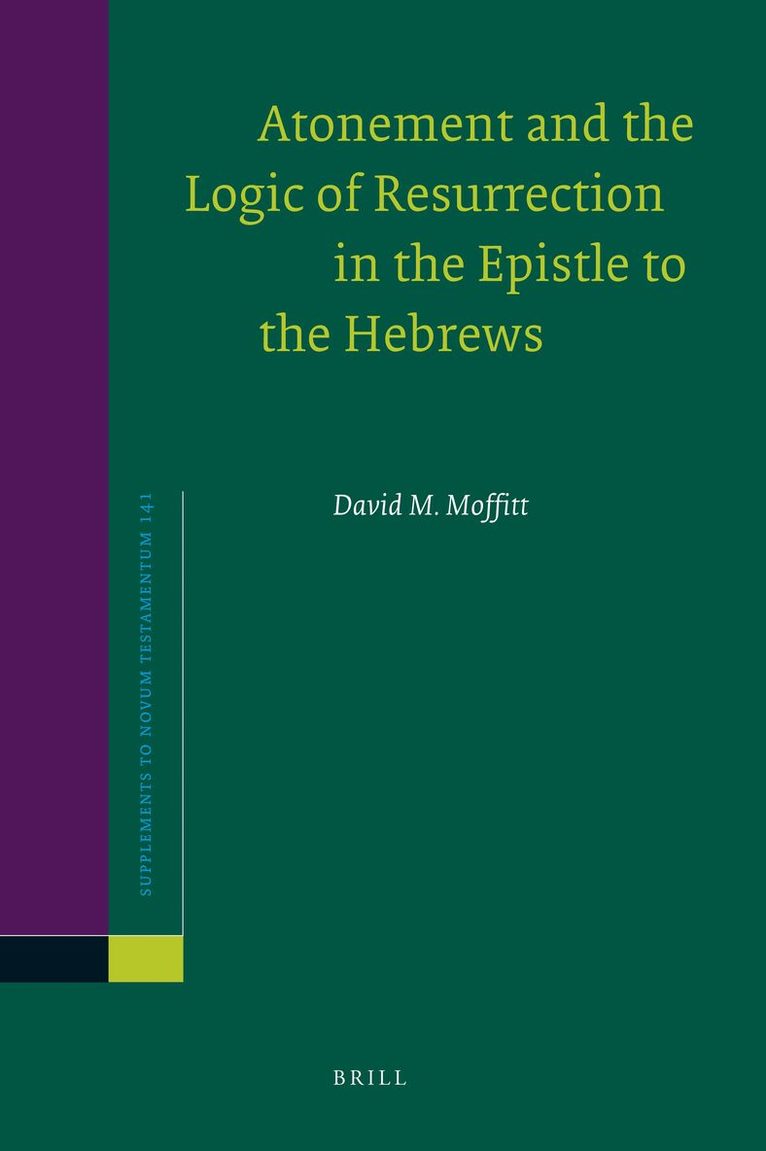 David M. Moffitt - Atonement and the Logic of Resurrection in the Epistle to the Hebrews, Inbunden