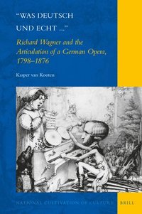 bokomslag Was Deutsch Und Echt...: Richard Wagner and the Articulation of a German Opera, 1798-1876