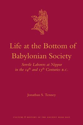 Life at the Bottom of Babylonian Society: Servile Laborers at Nippur in the 14th and 13th Centuries B.C. 1