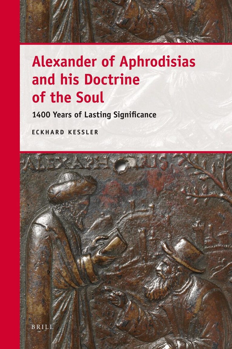 Eckhard Keßler - Alexander of Aphrodisias and his Doctrine of the Soul, Inbunden