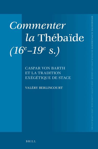 Valéry Berlincourt - Commenter la Thébaïde (16e-19e s.), Inbunden