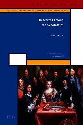 Roger Ariew - Descartes Among the Scholastics, Häftad