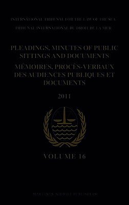 Pleadings, Minutes of Public Sittings and Documents / Mémoires, procès-verbaux des audiences publiques et documents, Volume 16 (2011)