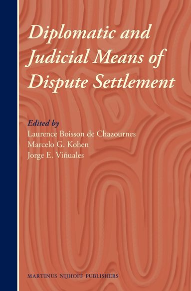 Laurence Boisson de Chazournes, Marcelo Kohen, Jorge E. Viñuales - Diplomatic and Judicial Means of Dispute Settlement, Inbunden