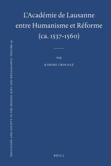 Karine Crousaz - L'Académie de Lausanne entre Humanisme et Réforme (ca. 1537-1560), Inbunden