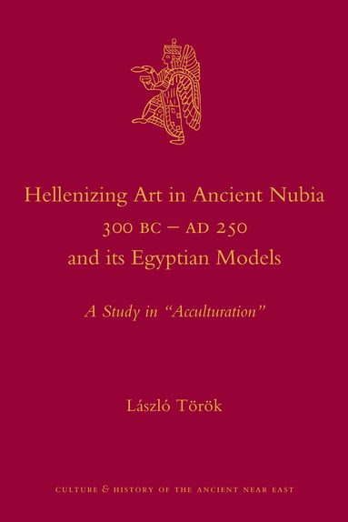 László Török - Hellenizing Art in Ancient Nubia 300 B.C. - AD 250 and its Egyptian Models, Inbunden