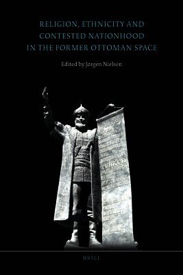 Religion, Ethnicity and Contested Nationhood in the Former Ottoman Space, Inbunden