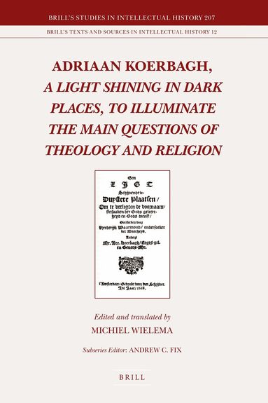 Michiel R. Wielema - Adriaan Koerbagh, A Light Shining in Dark Places, to Illuminate the Main Questions of Theology and Religion, Inbunden