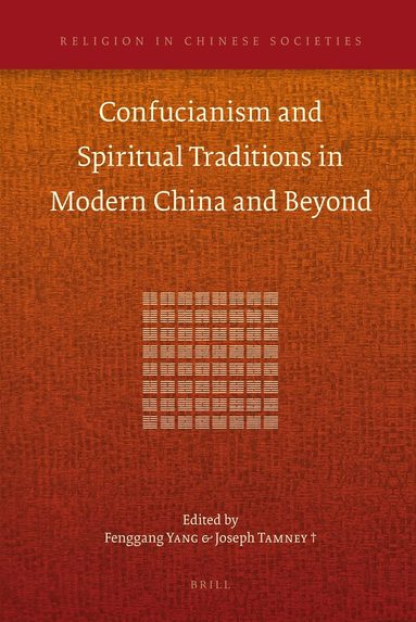 Fenggang Yang, Joseph Tamney - Confucianism and Spiritual Traditions in Modern China and Beyond, Inbunden