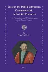 bokomslag Scots in the Polish-Lithuanian Commonwealth, 16th to 18th Centuries: The Formation and Disappearance of an Ethnic Group