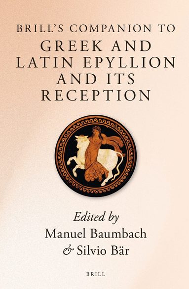 Manuel Baumbach, Silvio Bär - Brill’s Companion to Greek and Latin Epyllion and Its Reception, Inbunden