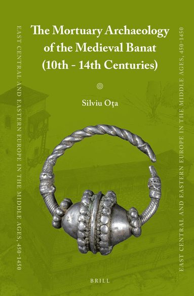 Silviu Ota - Mortuary Archaeology of the Medieval Banat (10th-14th Centuries), Inbunden