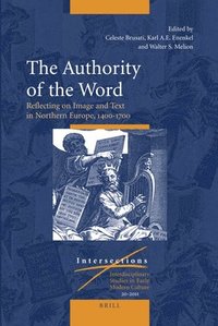 bokomslag The Authority of the Word: Reflecting on Image and Text in Northern Europe, 1400-1700