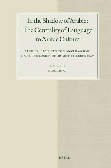 Bilal Orfali - In the Shadow of Arabic: The Centrality of Language to Arabic Culture, Inbunden