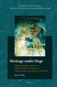 bokomslag Heritage Under Siege: Military Implementation of Cultural Property Protection Following the 1954 Hague Convention