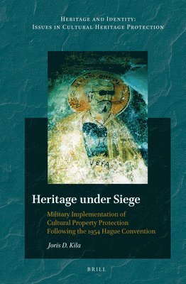 Heritage Under Siege: Military Implementation of Cultural Property Protection Following the 1954 Hague Convention 1